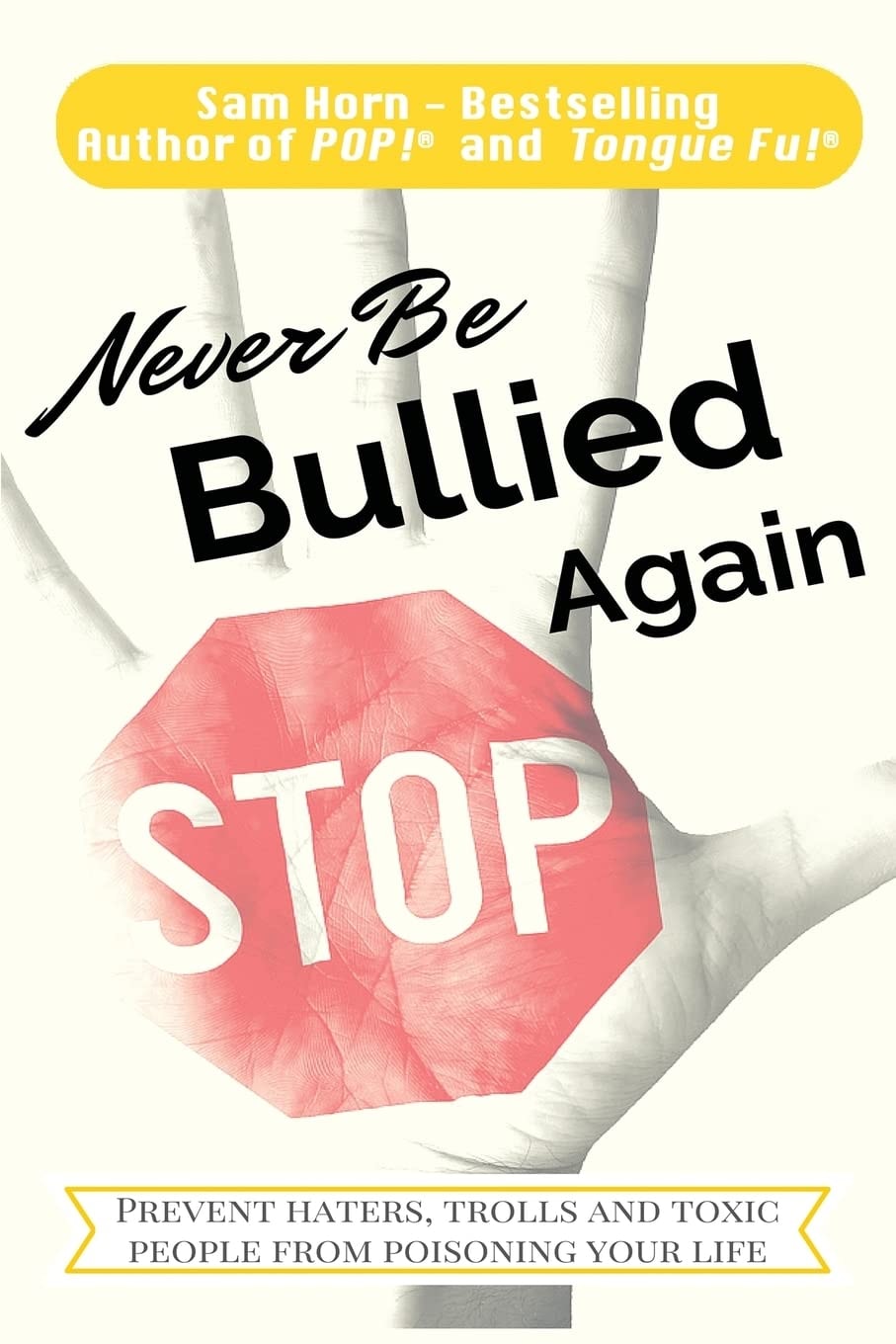 Never Be Bullied Again Prevent Haters, Trolls and Toxic People from Poisoning Your Life
