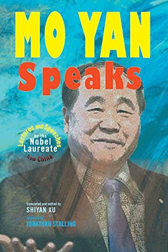 Mo Yan Speaks Lectures and Speeches by the Nobel Laureate from China