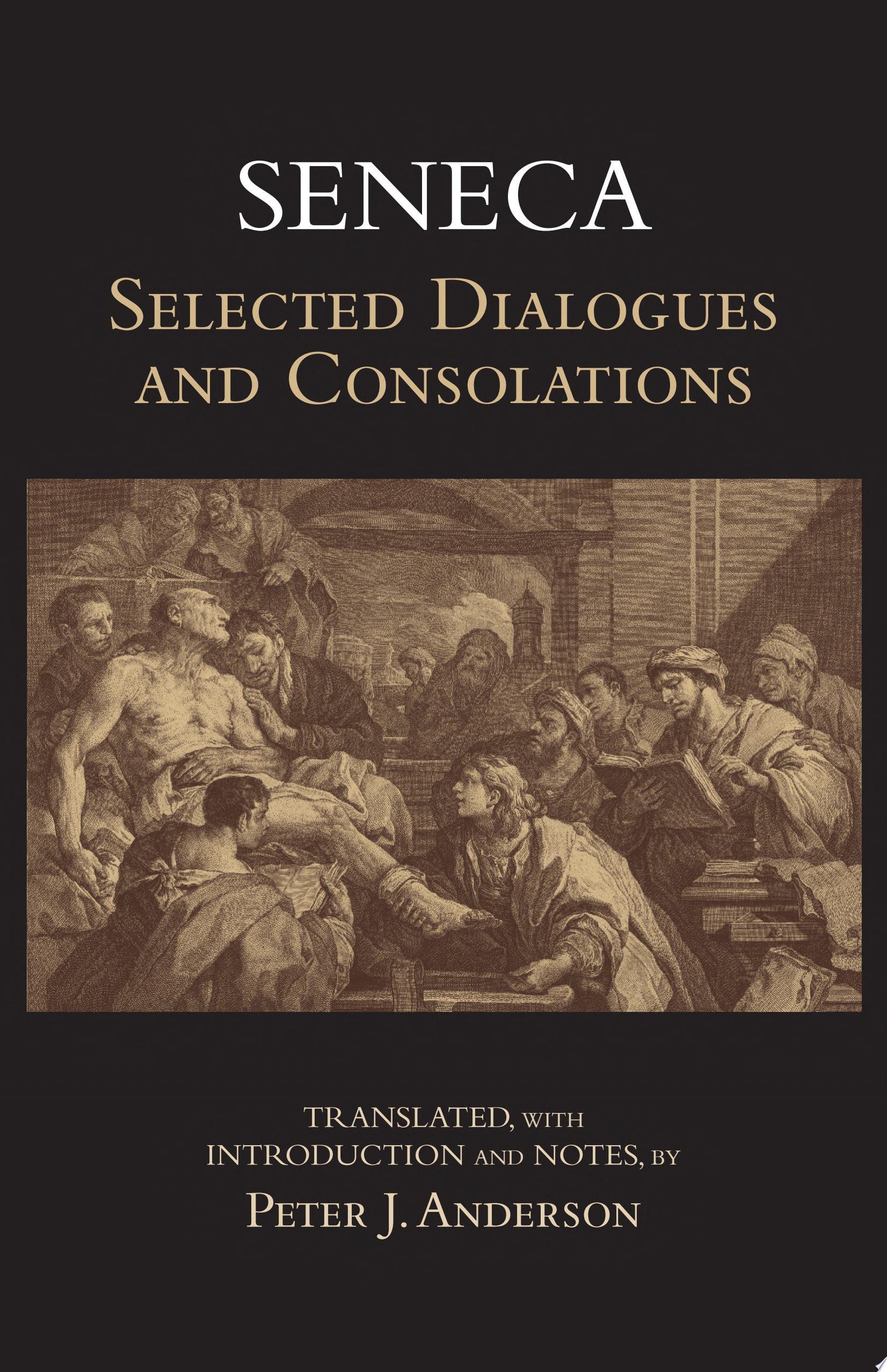 Seneca: Selected Dialogues and Consolations