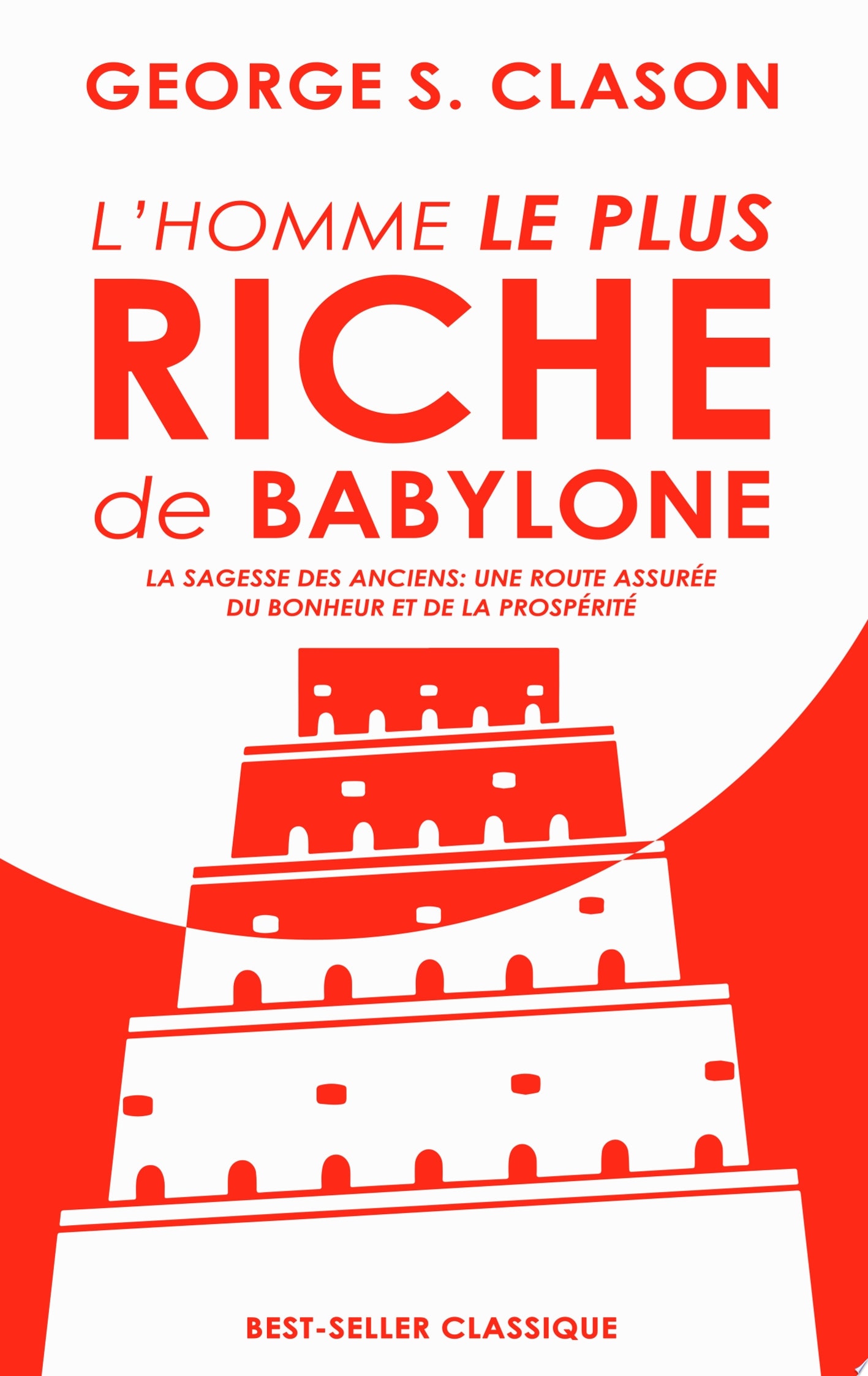 L'homme Le Plus Riche de Babylone La Sagesse Des Anciens : Une Route Assurée Du Bonheur Et de la Prospérité