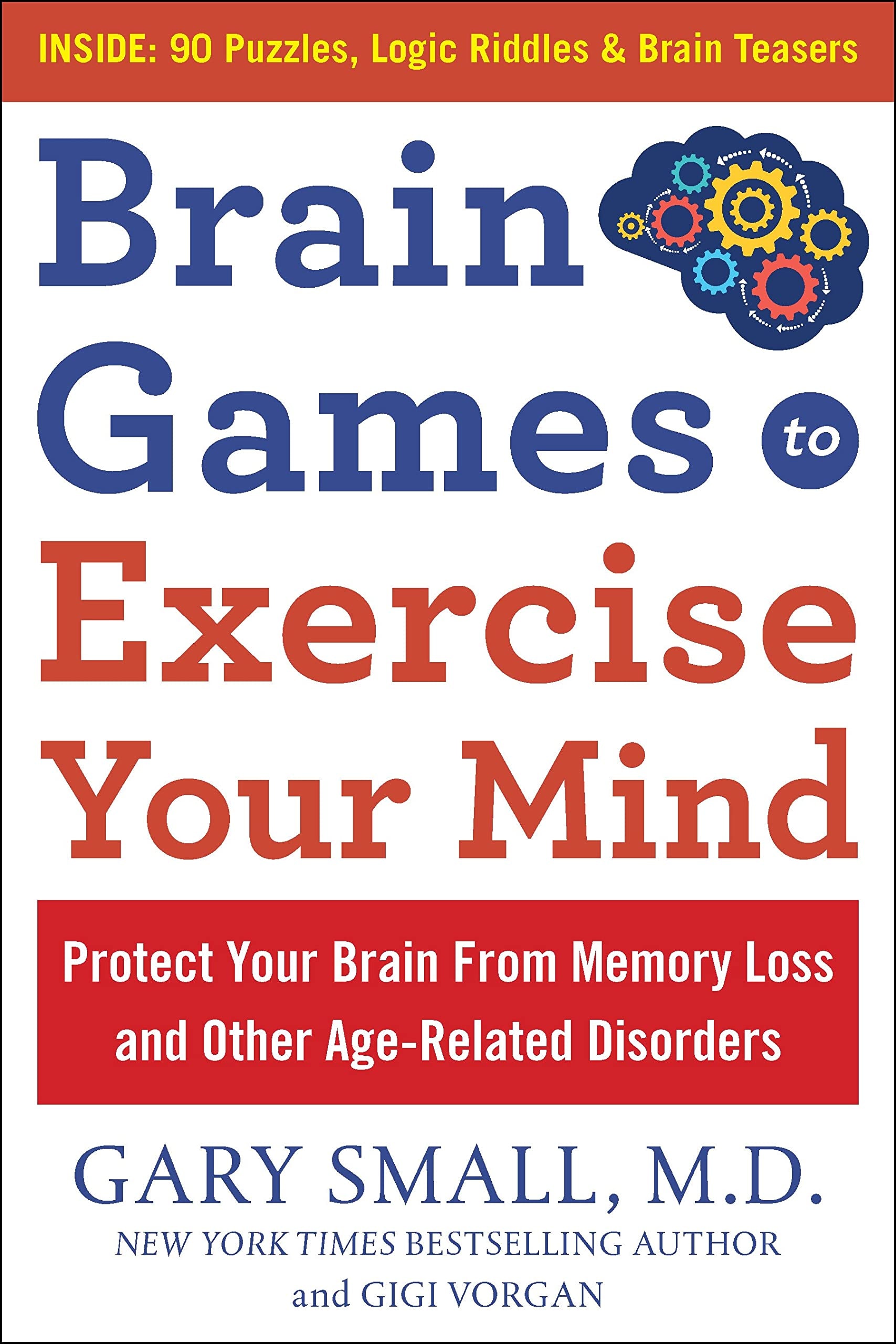 Brain Games to Exercise Your Mind: Protect Your Brain from Memory Loss and Other Age-Related Disorders 90 Puzzles, Logic Riddles and Brain Teasers