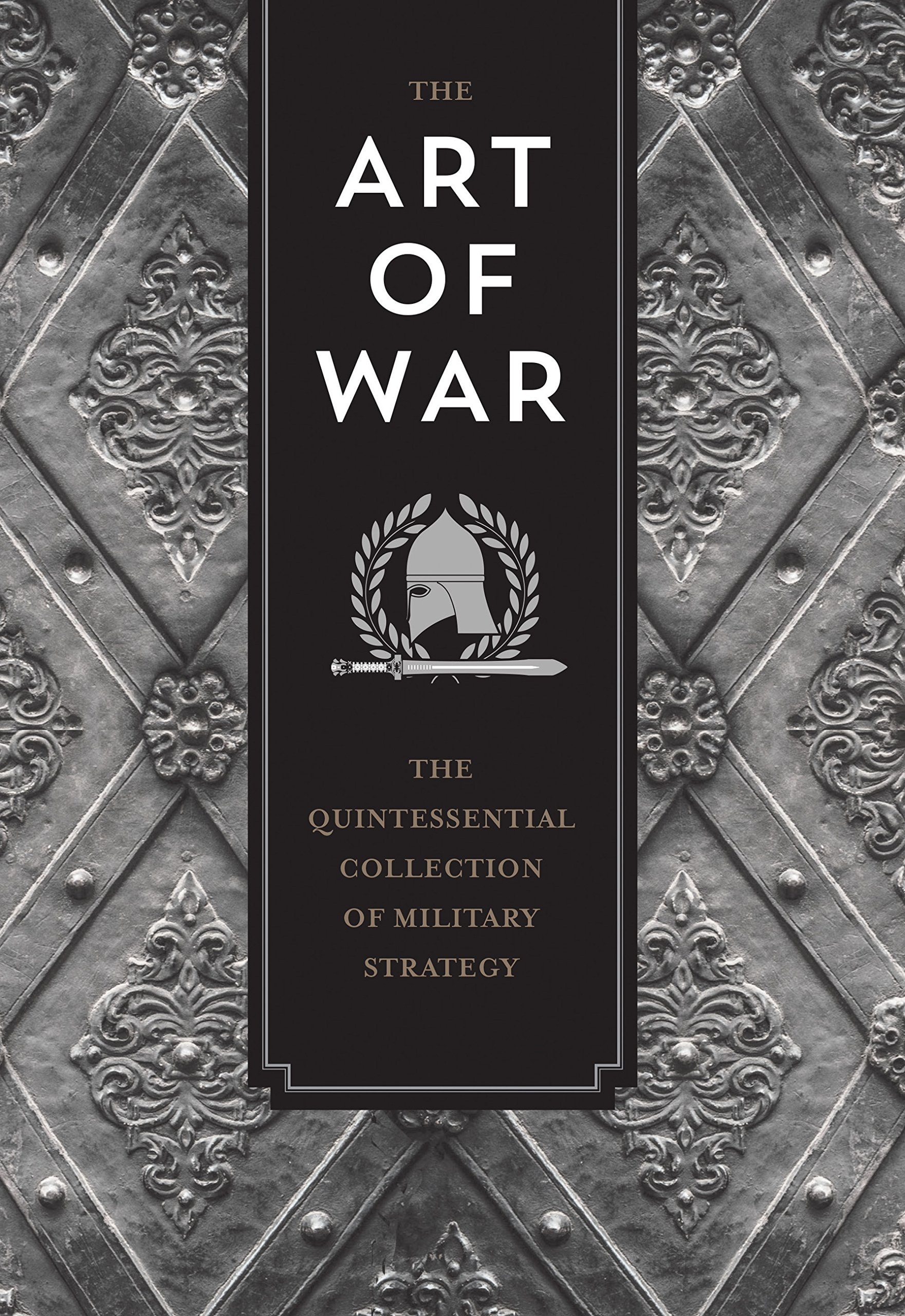 The Art of War The Quintessential Collection of Military Strategy