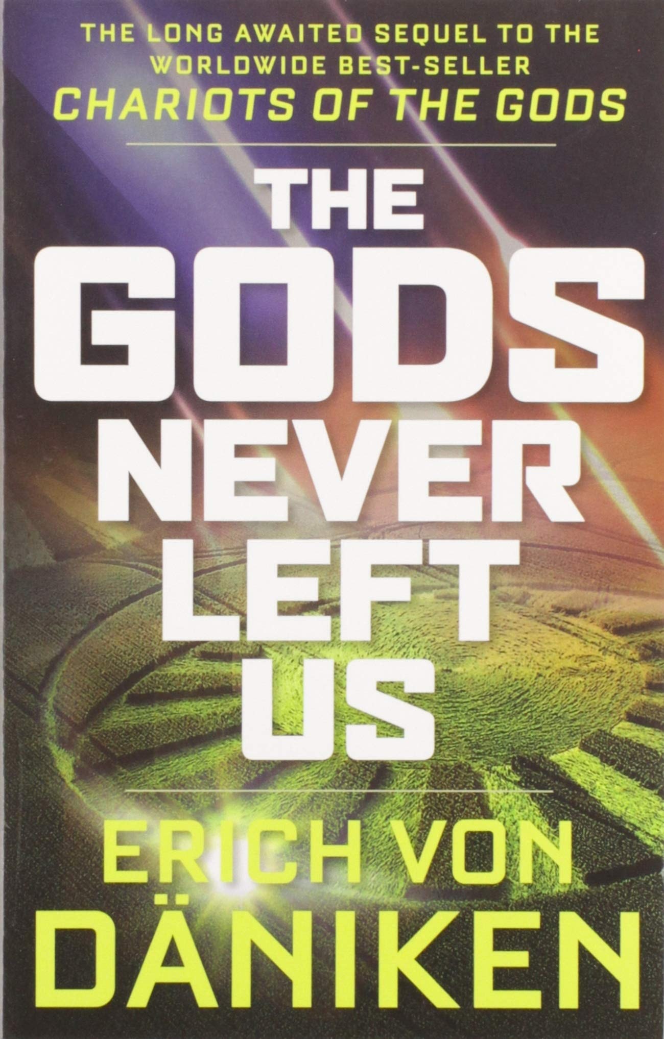 The Gods Never Left Us: The Long Awaited Sequel to the Worldwide Best-Seller ''Chariots of the Gods''