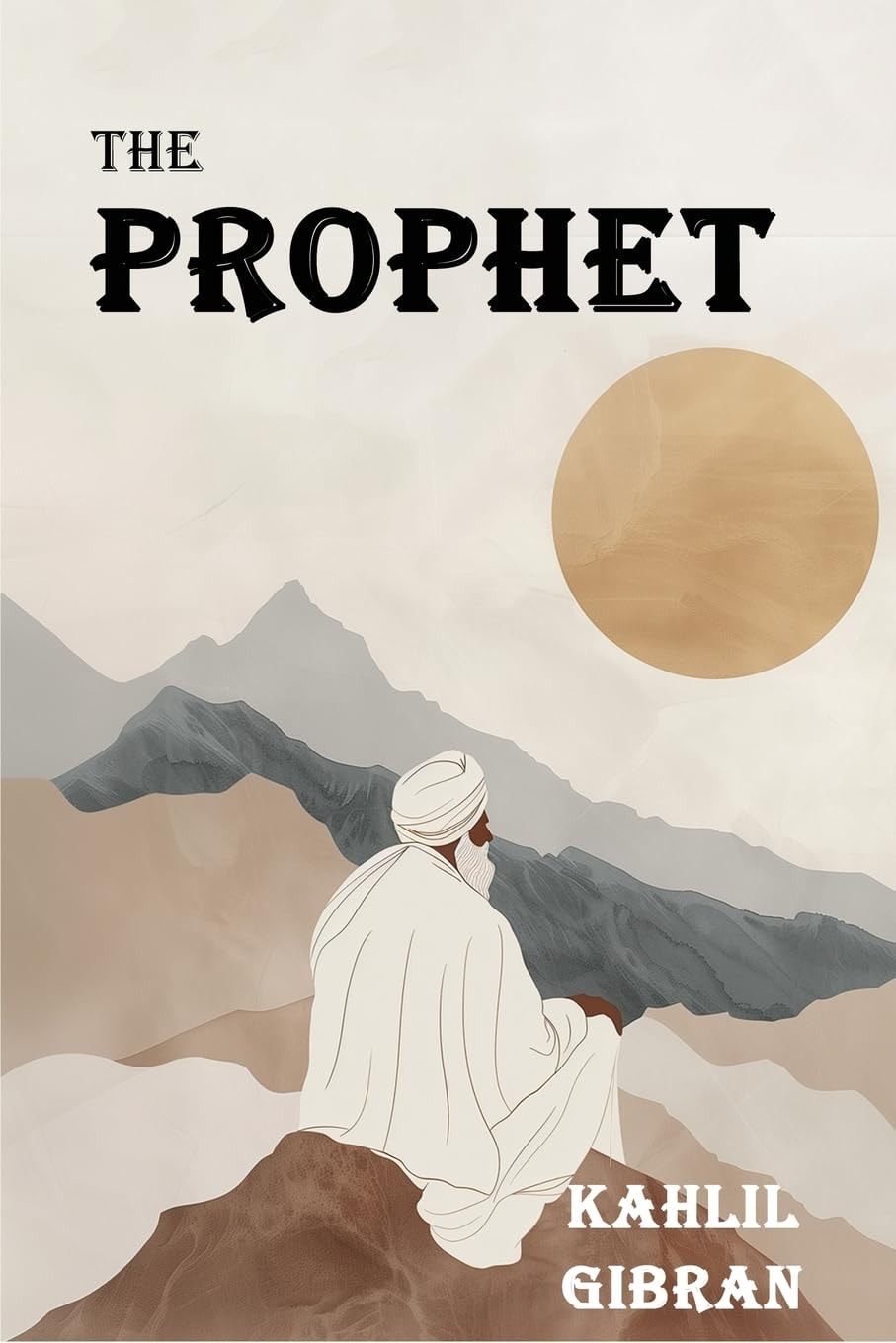 The Prophet The Original 1923 Edition With Complete Illustrations (A Classics Kahlil Gibran Novel)