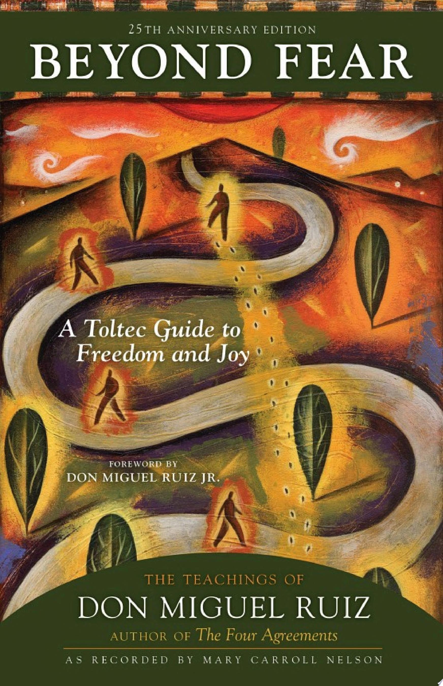 Beyond Fear: A Toltec Guide To Freedom And Joy - The Teachings Of Don Miguel Ruiz