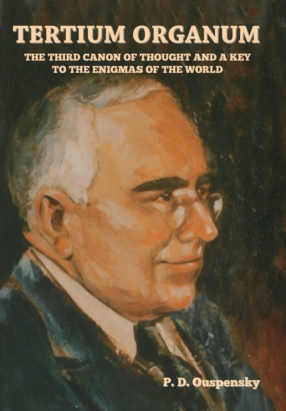 Tertium Organum The Third Canon of Thought and a Key to the Enigmas of the World