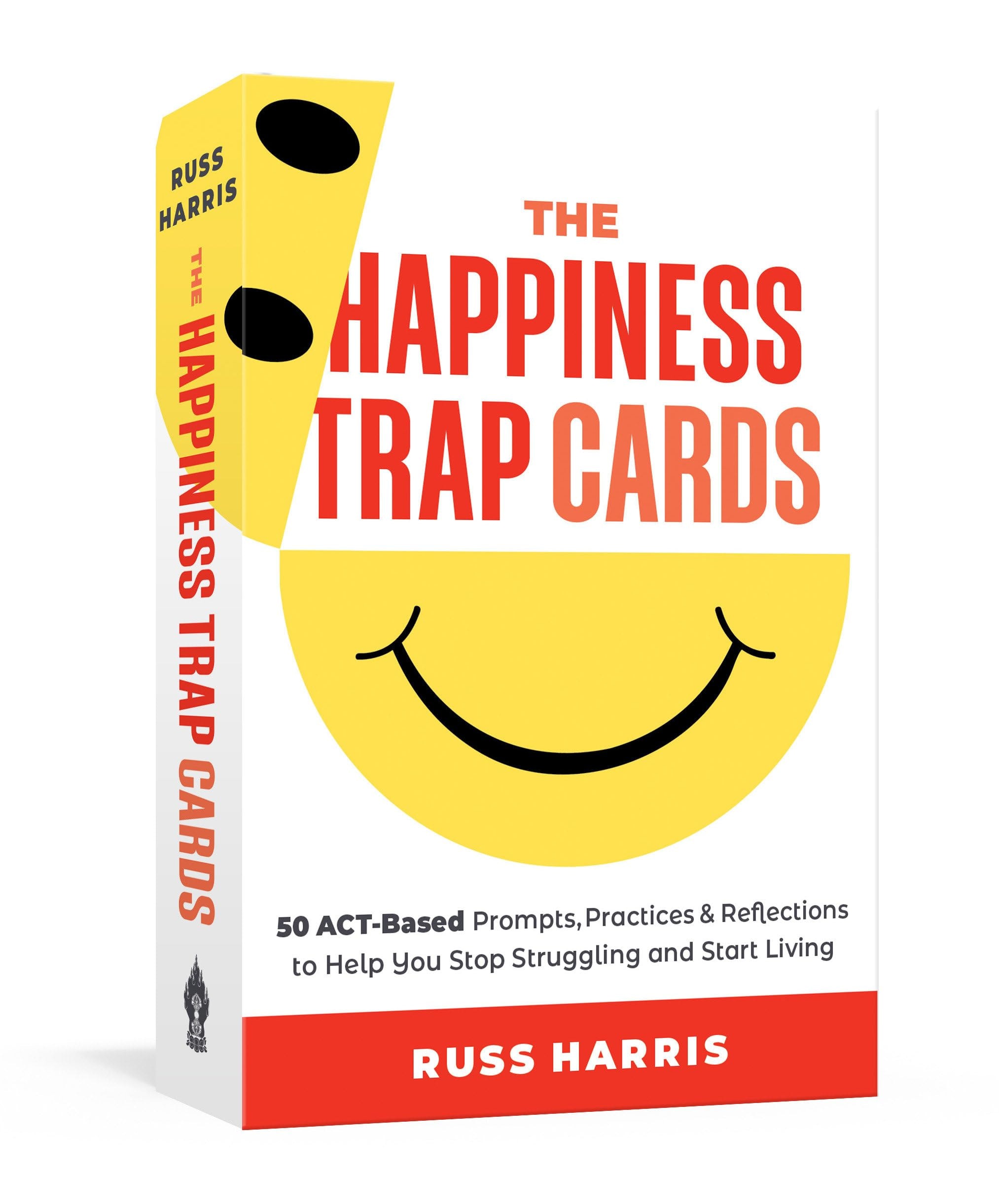 HAPPINESS TRAP CARDS 50 Act-based Prompts, Practices, and Reflections to Help You Stop... Struggling and Start Living