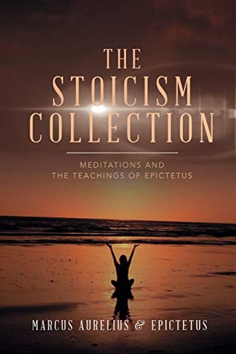 The Stoicism Collection Meditations and the Teachings of Epictetus