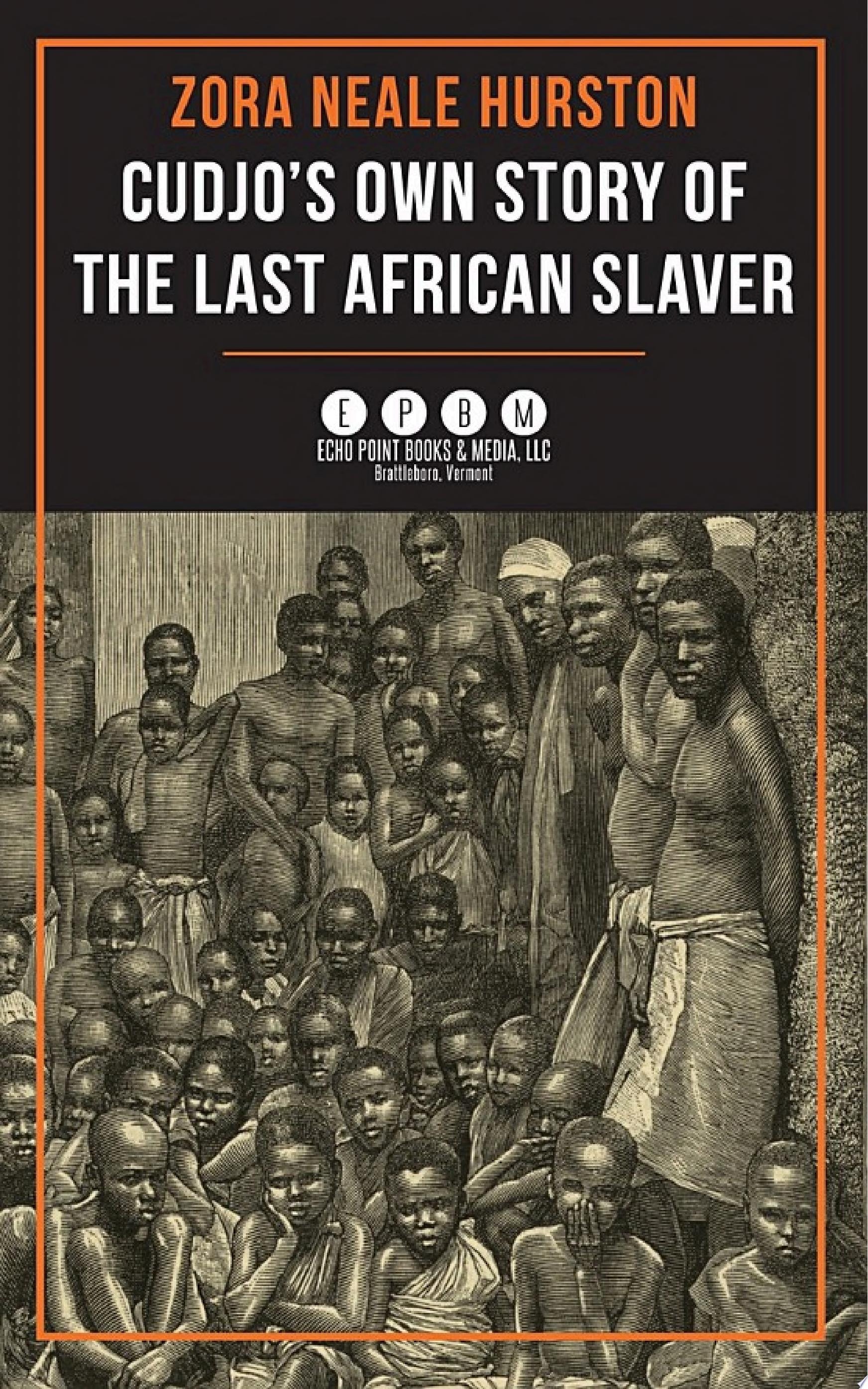 Cudjo's Own Story of the Last African Slaver