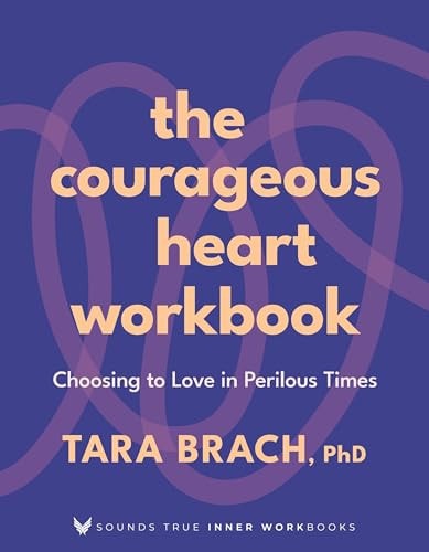 The Courageous Heart Workbook Choosing to Love in Perilous Times