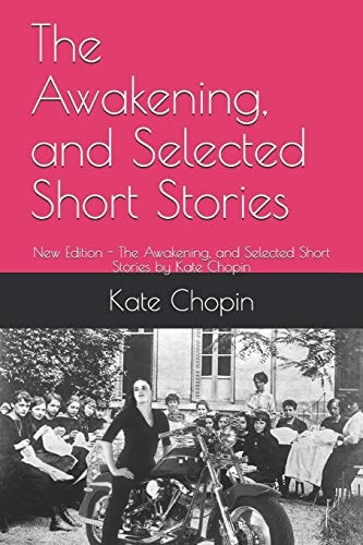 The Awakening, and Selected Short Stories New Edition - The Awakening, and Selected Short Stories by Kate Chopin
