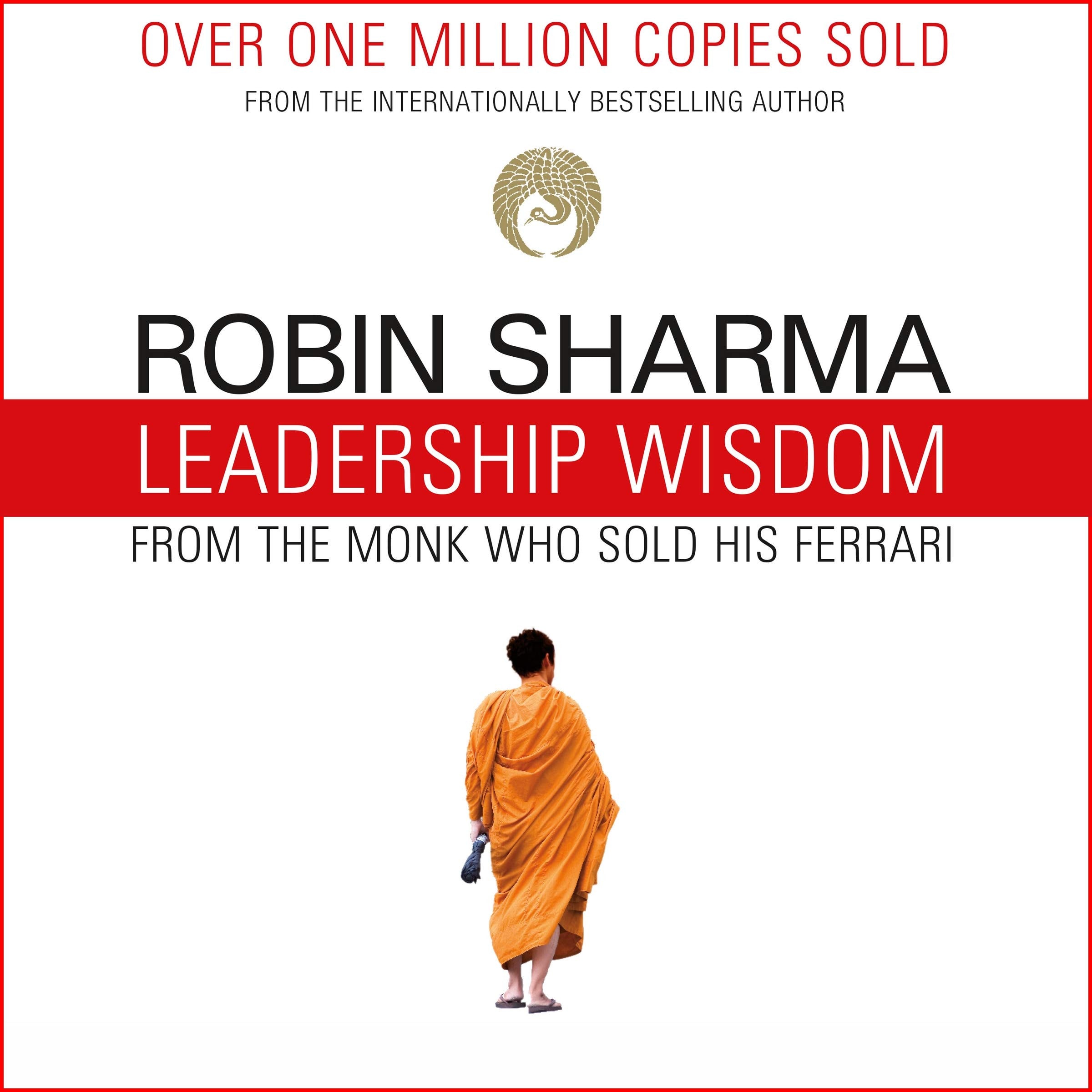 Leadership Wisdom from the Monk Who Sold His Ferrari: The 8 Rituals of Visionary Leaders