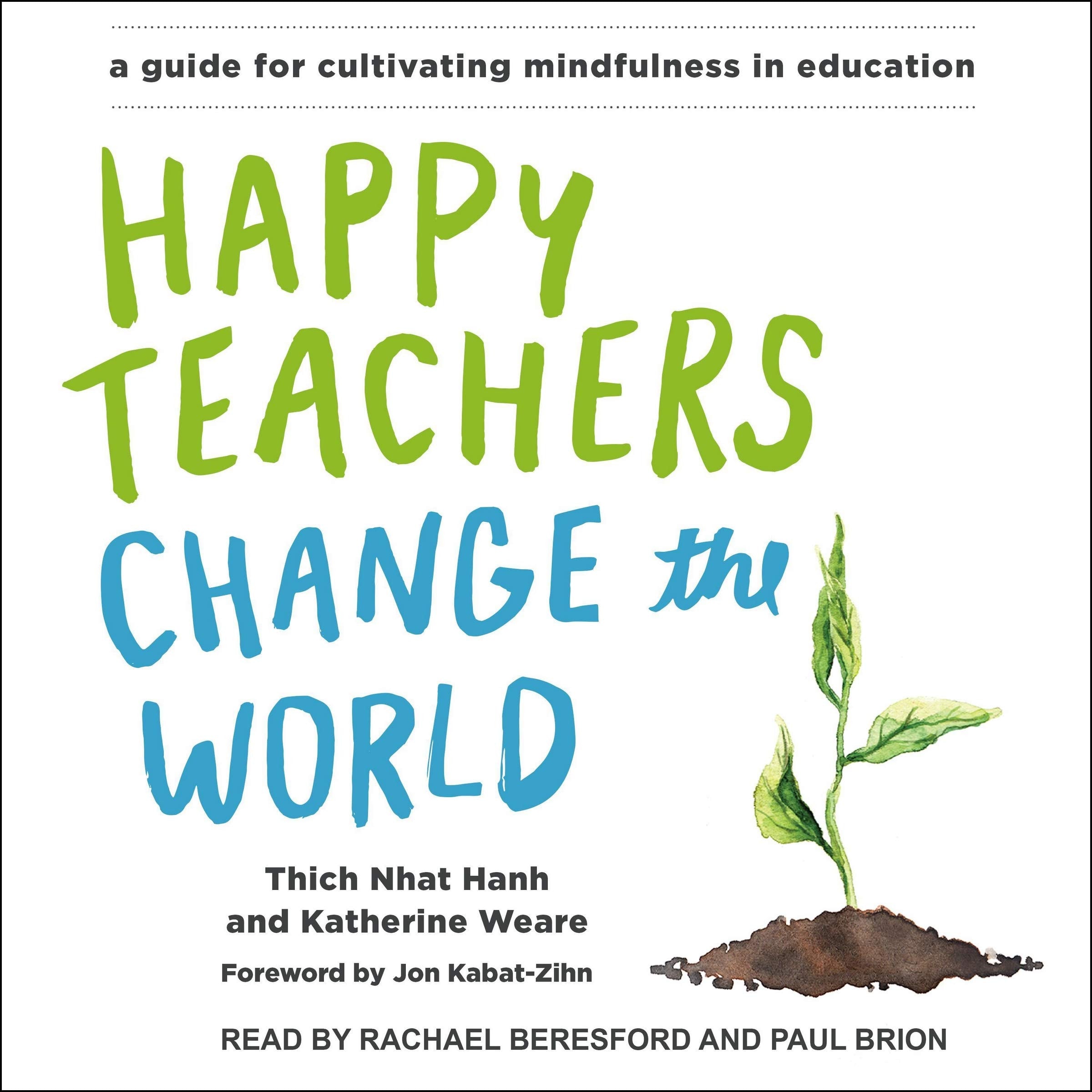 Happy Teachers Change the World: A Guide for Cultivating Mindfulness in Education