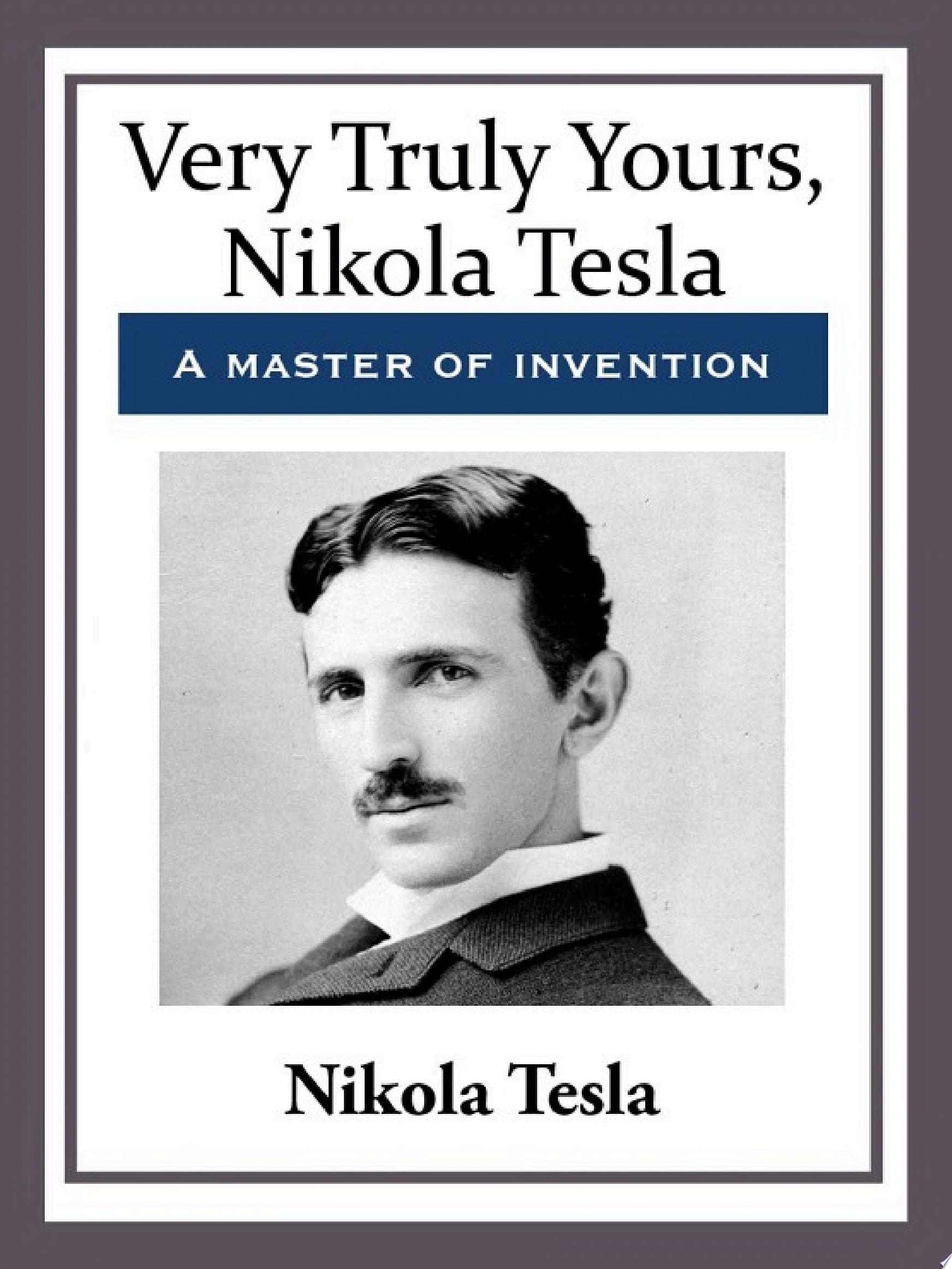 Very Truly Yours, Nikola Tesla