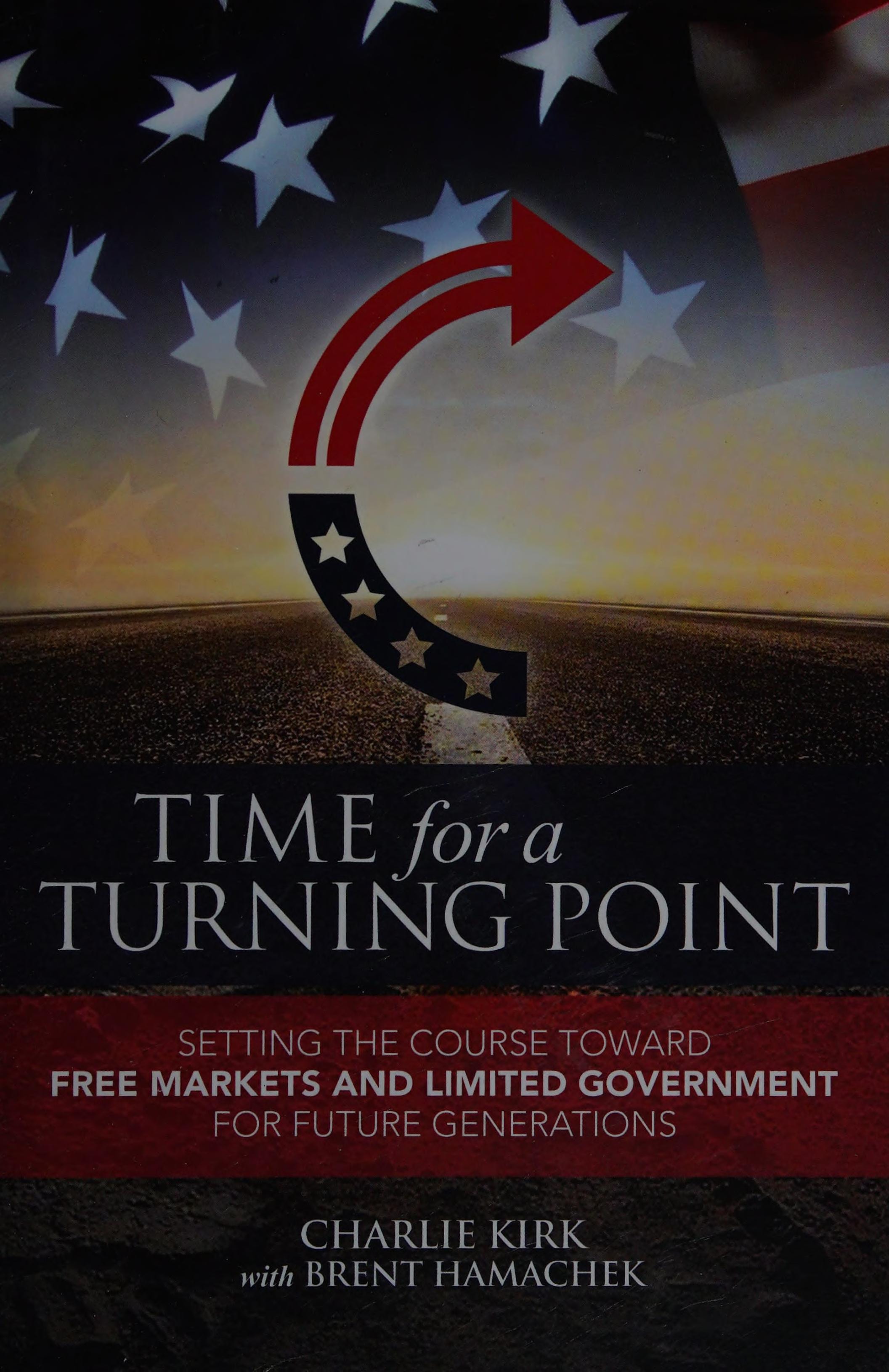 Time for a Turning Point Setting a Course Toward Free Markets and Limited Government for Future Generations