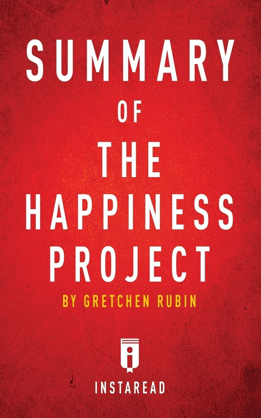 Summary of the Happiness Project By Gretchen Rubin - Includes Analysis
