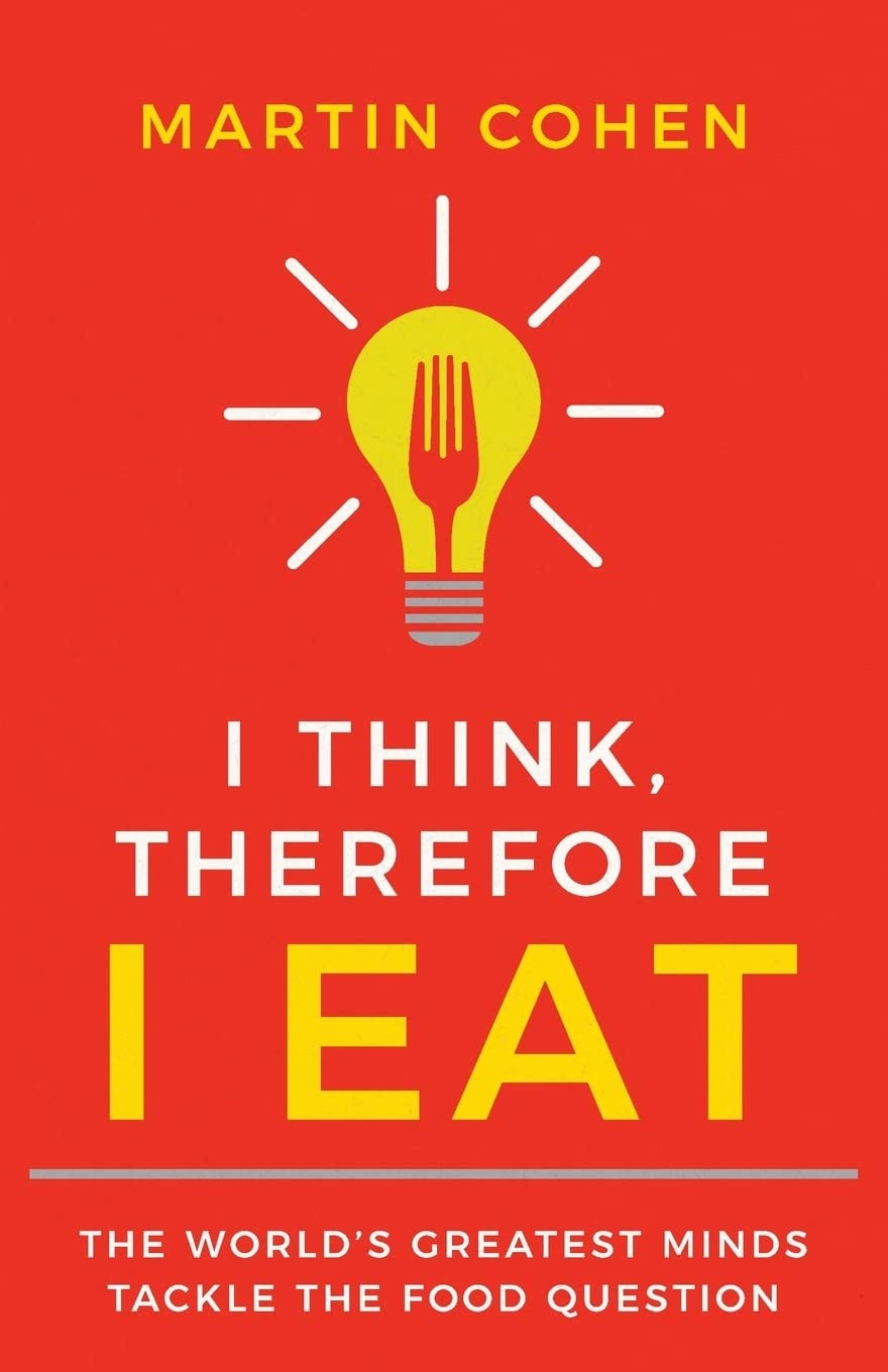 I Think Therefore I Eat The World's Greatest Minds Tackle the Food Question
