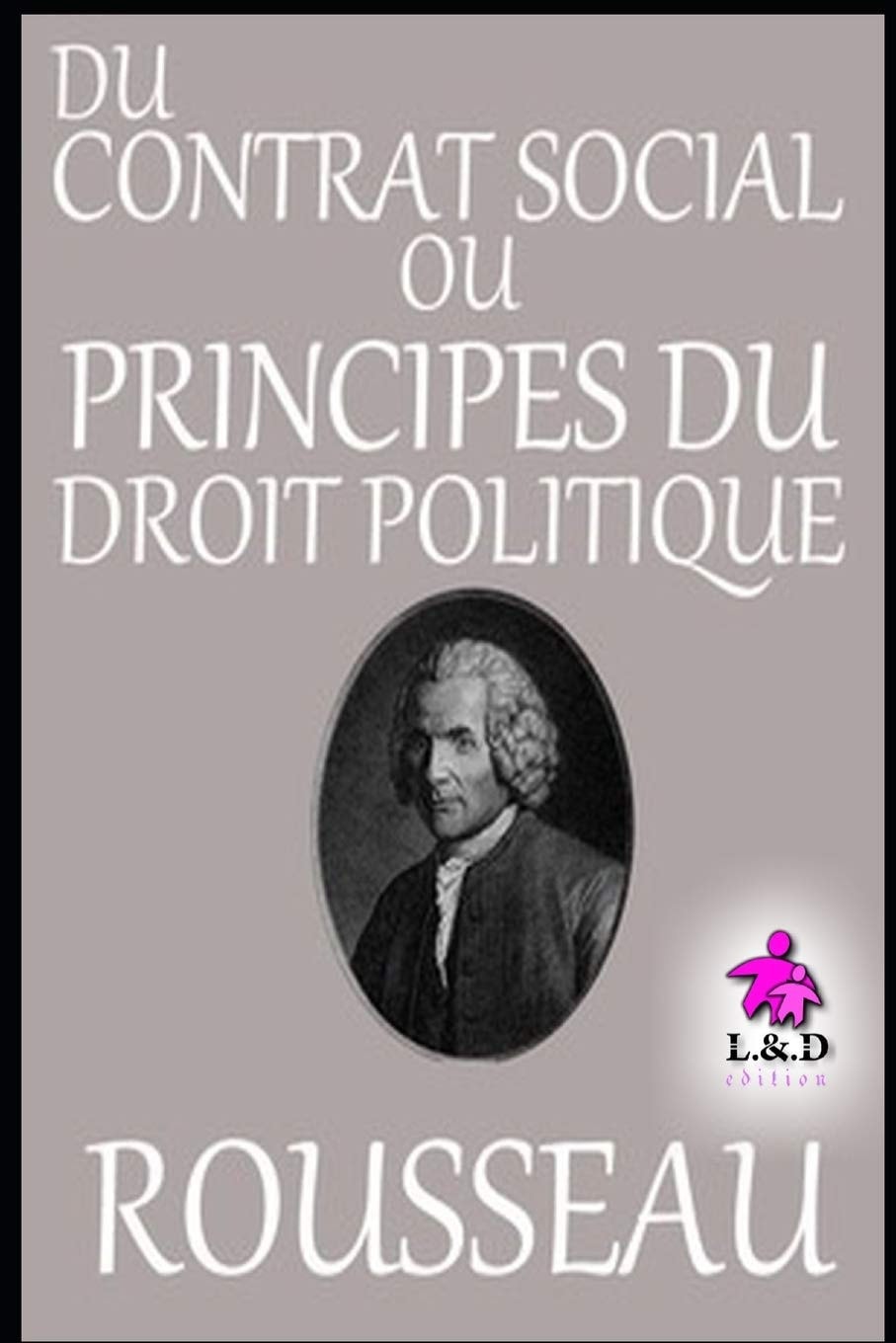 Du Contrat Social; Ou Principes Du Droit Politique