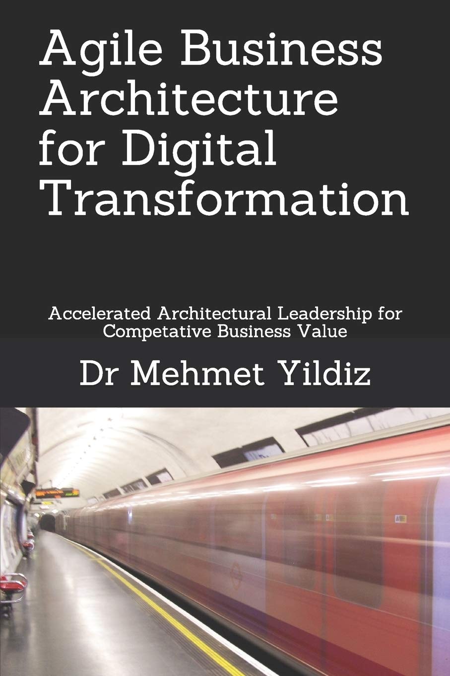 Agile Business Architecture for Digital Transformation Architectural Leadership for Competitive Business Value