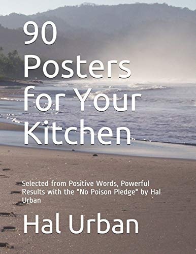 90 Posters for Your Kitchen Selected from Positive Words, Powerful Results with the "No Poison Pledge" by Hal Urban