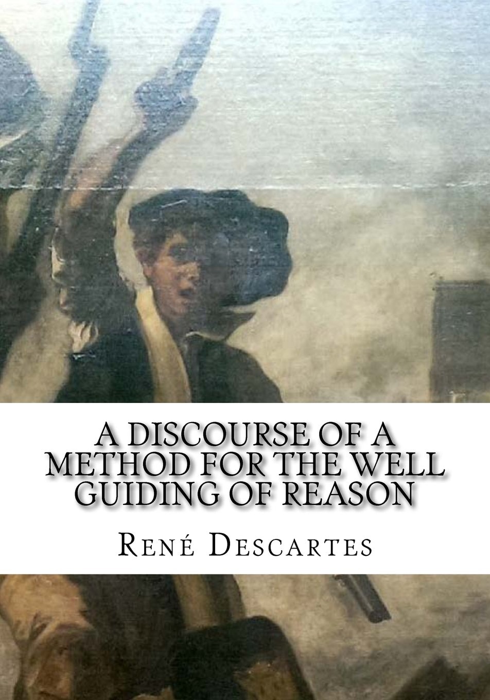 A Discourse of a Method for the Well Guiding of Reason
