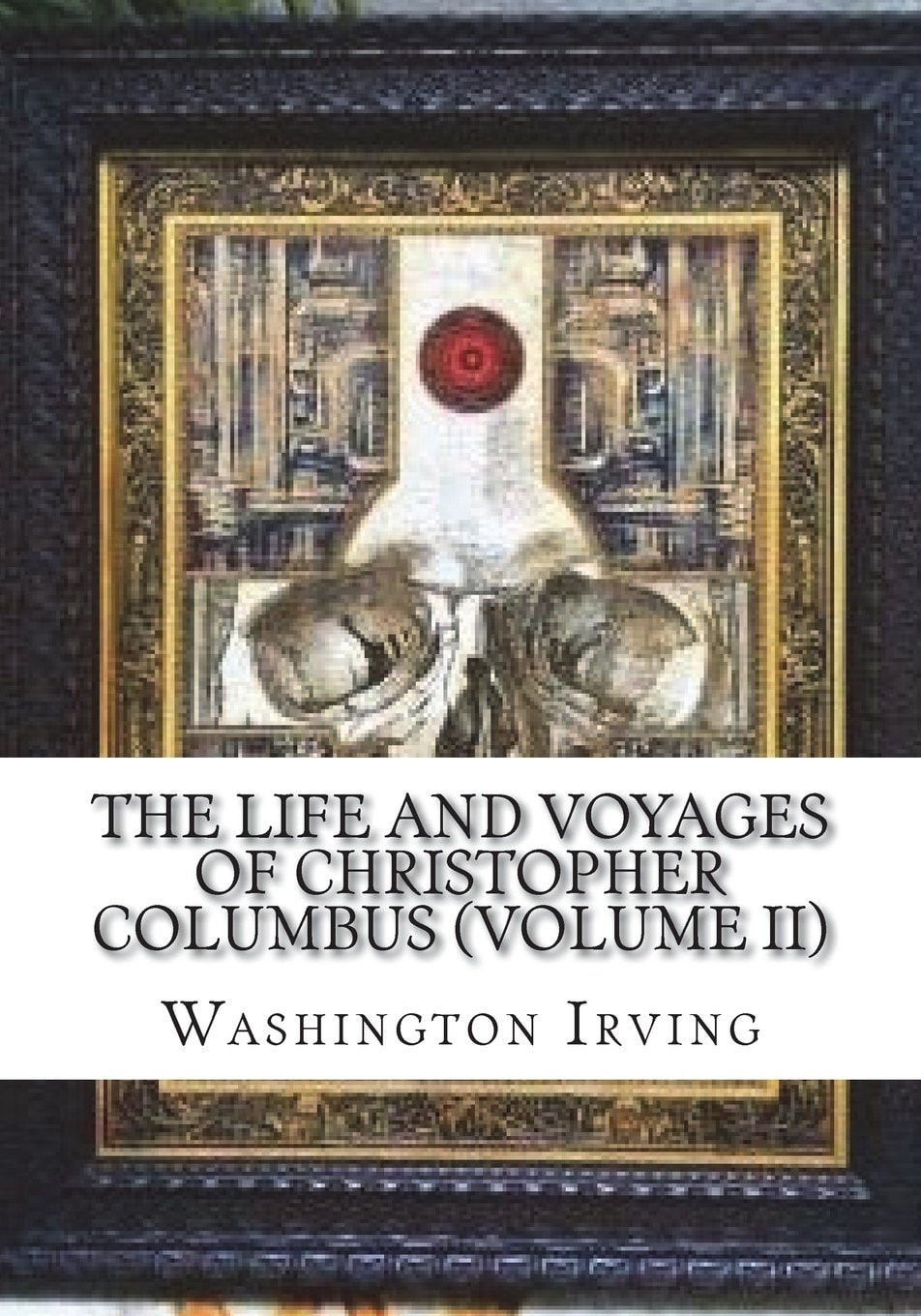 The Life and Voyages of Christopher Columbus