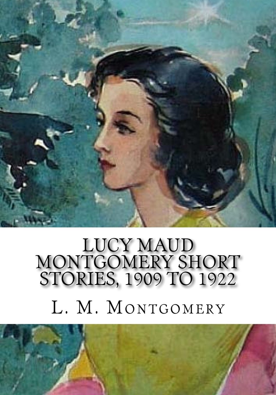 Lucy Maud Montgomery Short Stories, 1909 To 1922