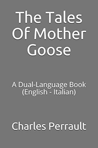 The Tales of Mother Goose A Dual-Language Book (English - Italian)