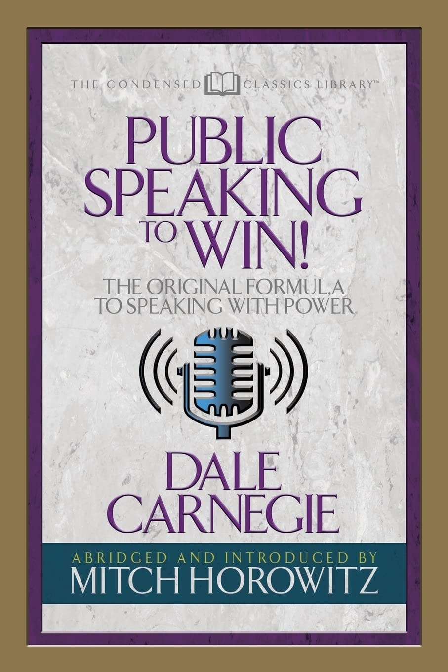Public Speaking to Win: The Original Formula To Speaking With Power (Abridged) (The Condensed Classics Library)
