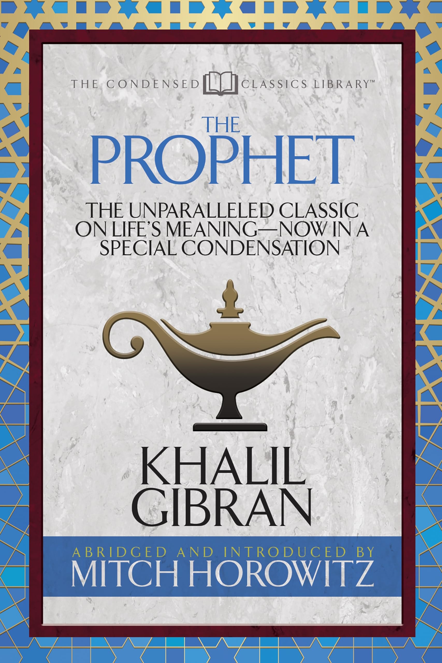The Prophet (Condensed Classics) The Unparalleled Classic on Life’s Meaning—Now in a Special Condensation