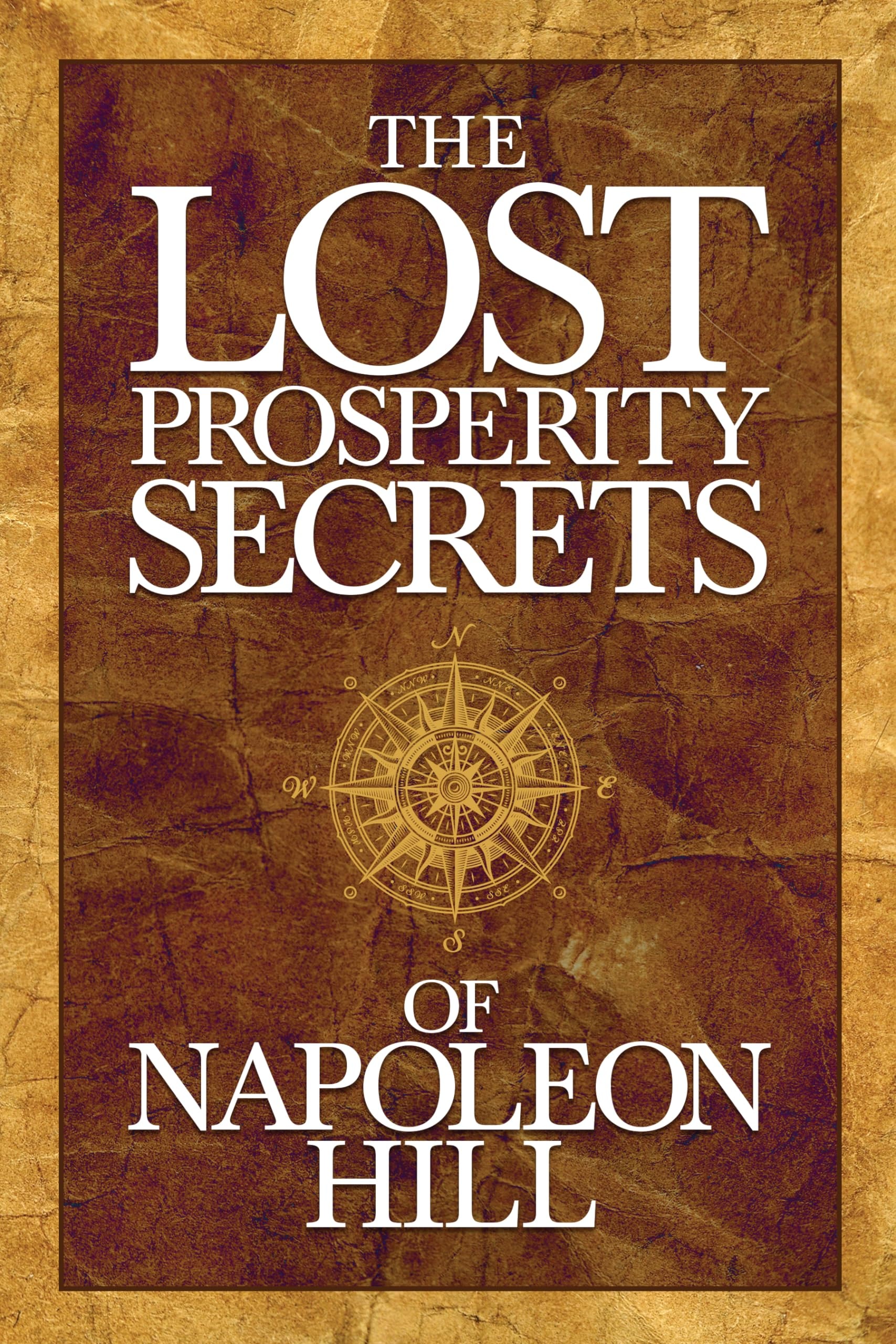 The Lost Prosperity Secrets of Napoleon Hill Newly Discovered Advice for Success in Tough Times