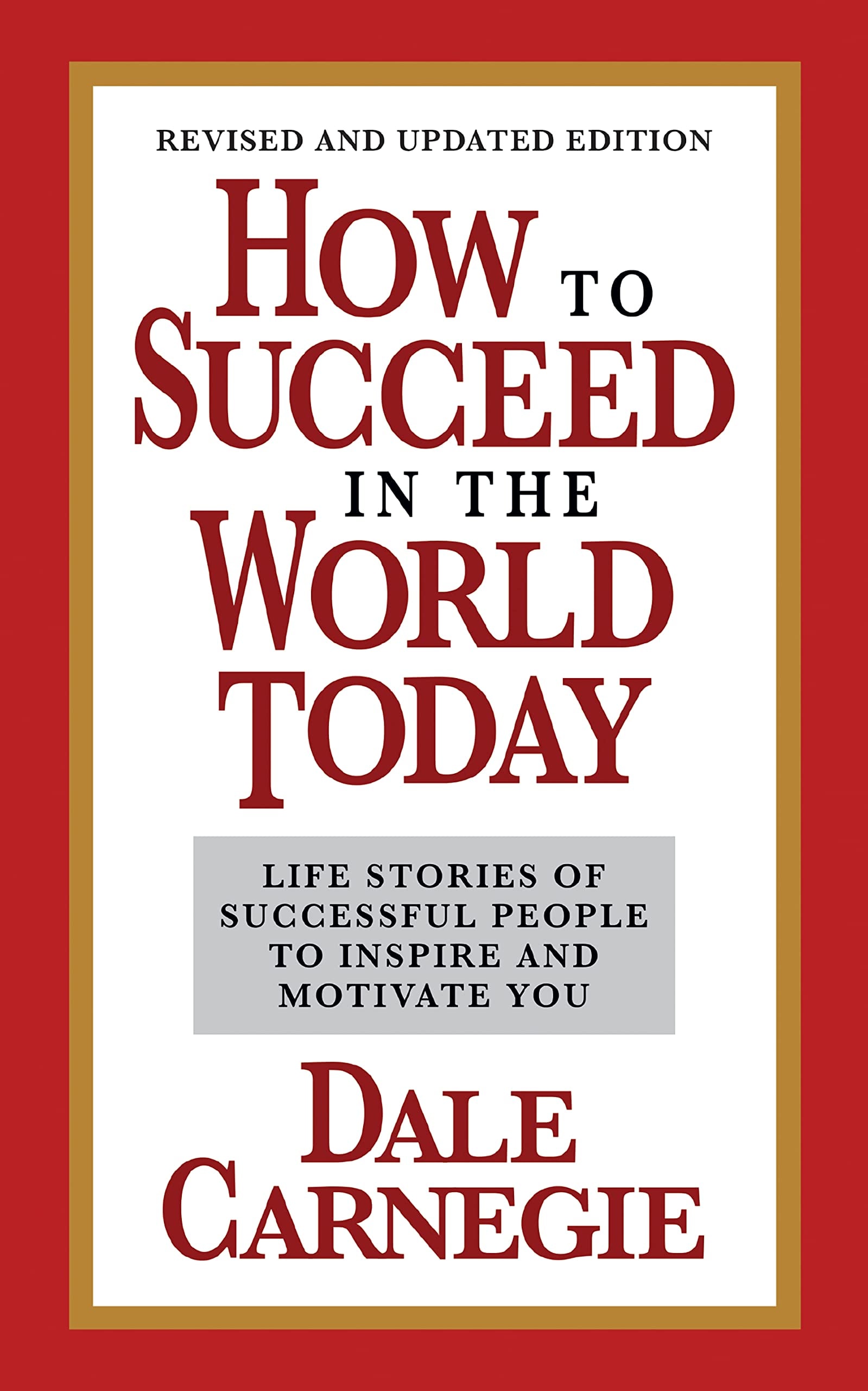 How to Succeed in the World Today Revised and Updated Edition Life Stories of Successful People to Inspire and Motivate You
