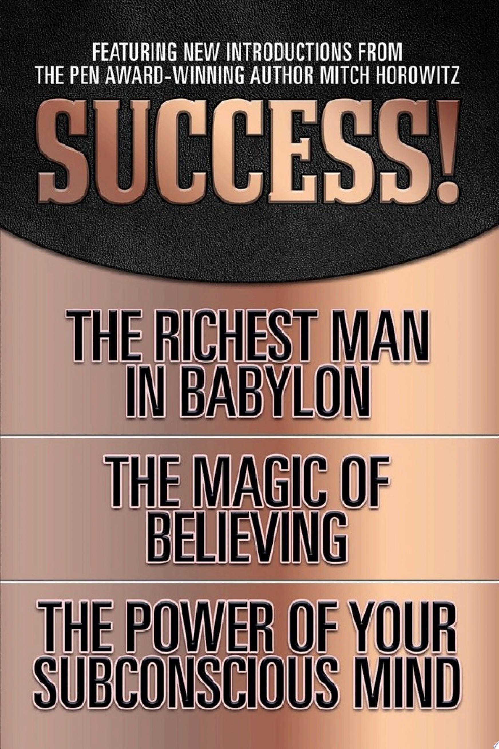 Success! (Original Classic Edition) The Richest Man in Babylon; The Magic of Believing; The Power of Your Subconscious Mind