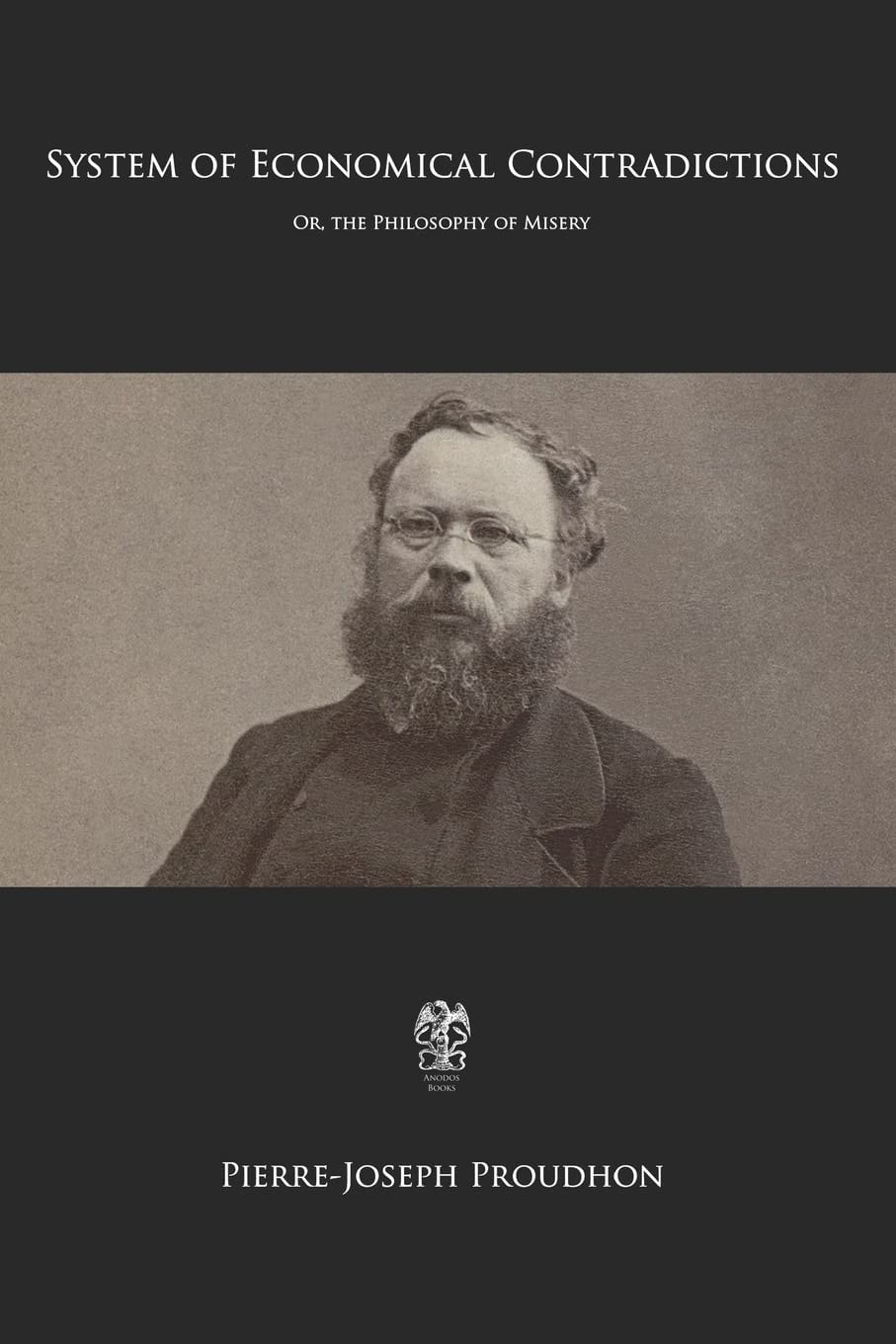 System of Economical Contradictions Or, the Philosophy of Misery