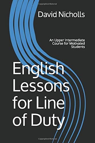 English Lessons for Line of Duty An Upper Intermediate Course for Motivated Students