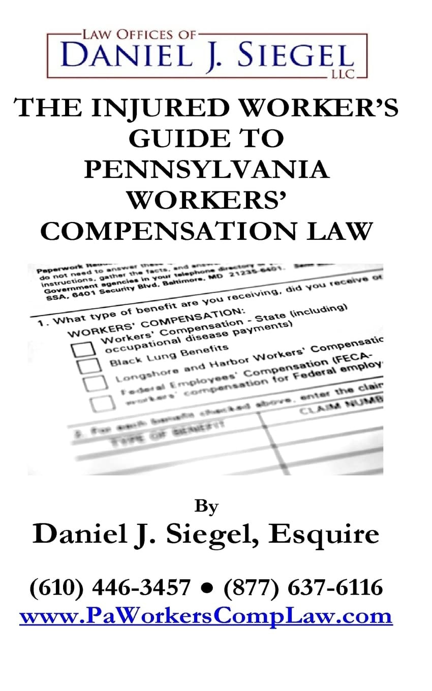 The Injured Worker's Guide to Pennsylvania Workers' Compensation Law An Easy-To-Read Guide about the Pennsylvania Workers' Compensation ACT
