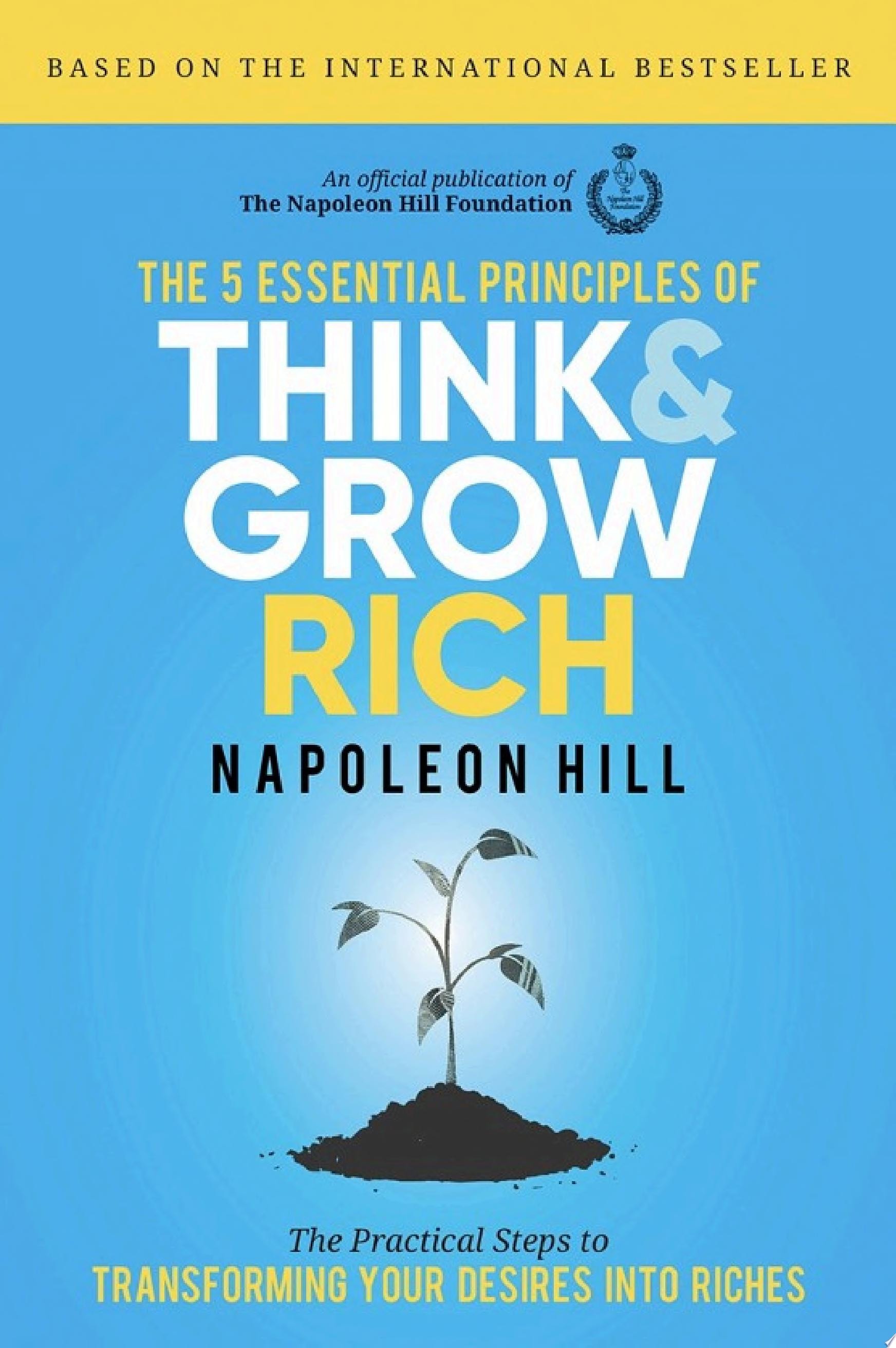 The 5 Essential Principles of Think and Grow Rich: The Practical Steps to Transforming Your Desires into Riches