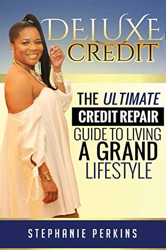 Deluxe Credit The Ultimate Credit Repair Guide to Living a Grand Lifestyle