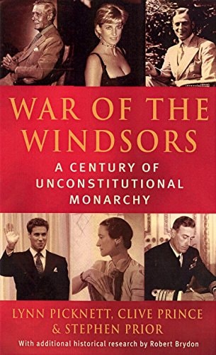 War of the Windsors A Century of Unconstitutional Monarchy