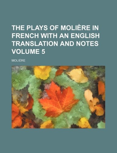The Plays of Molière in French with an English Translation and Notes