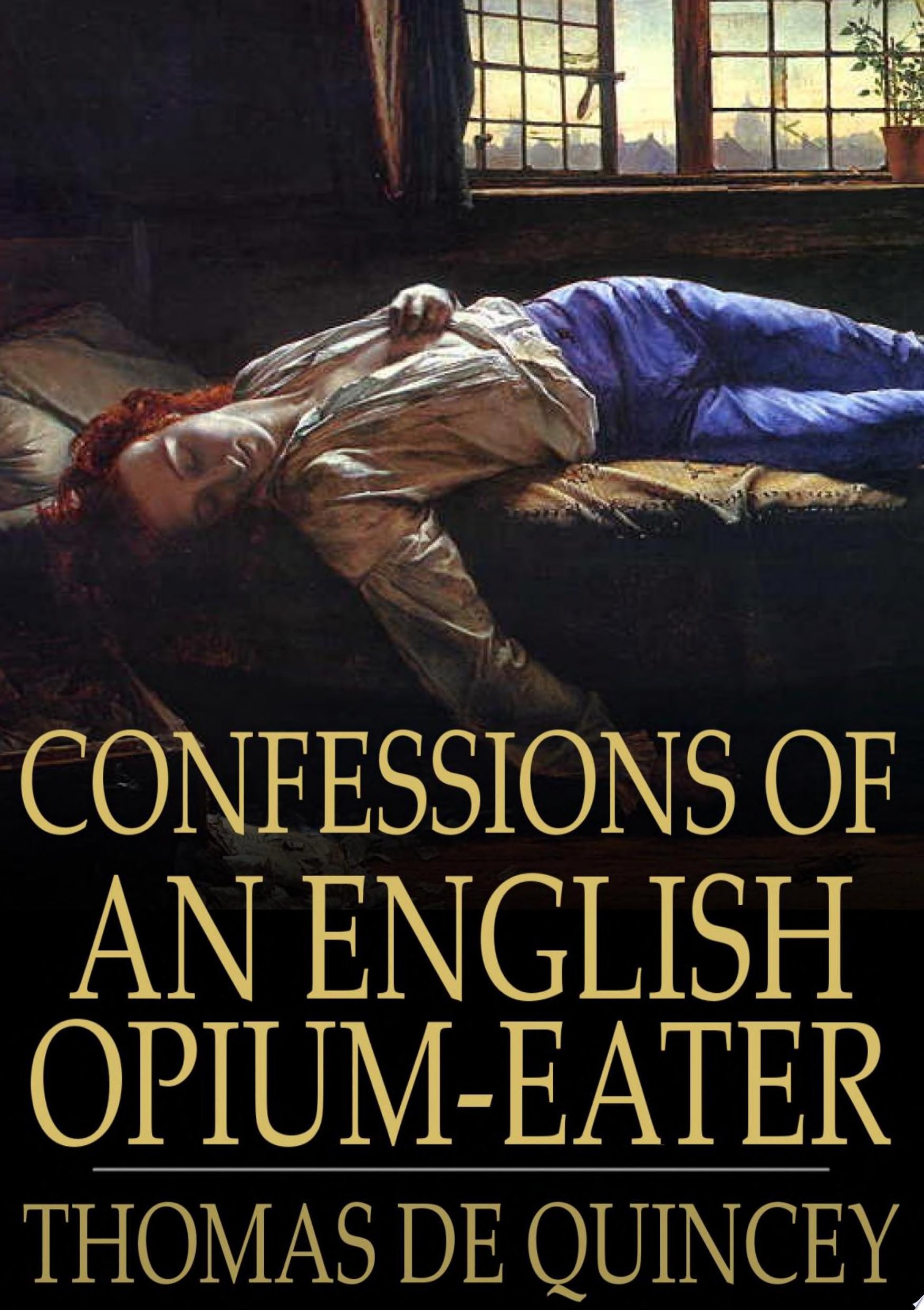 Confessions of an English Opium-Eater Being an Extract from the Life of a Scholar