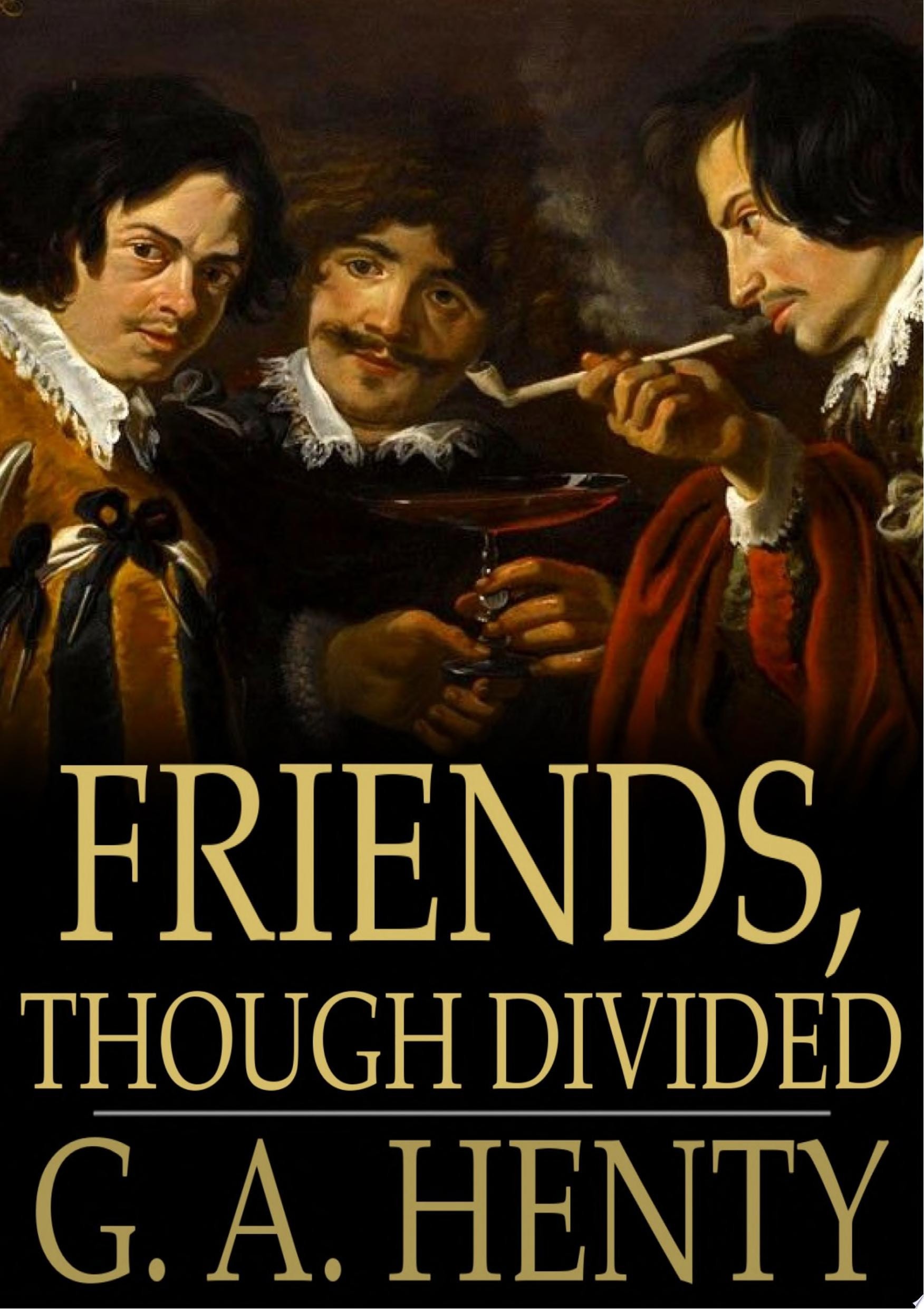 Friends, Though Divided A Tale of the Civil War