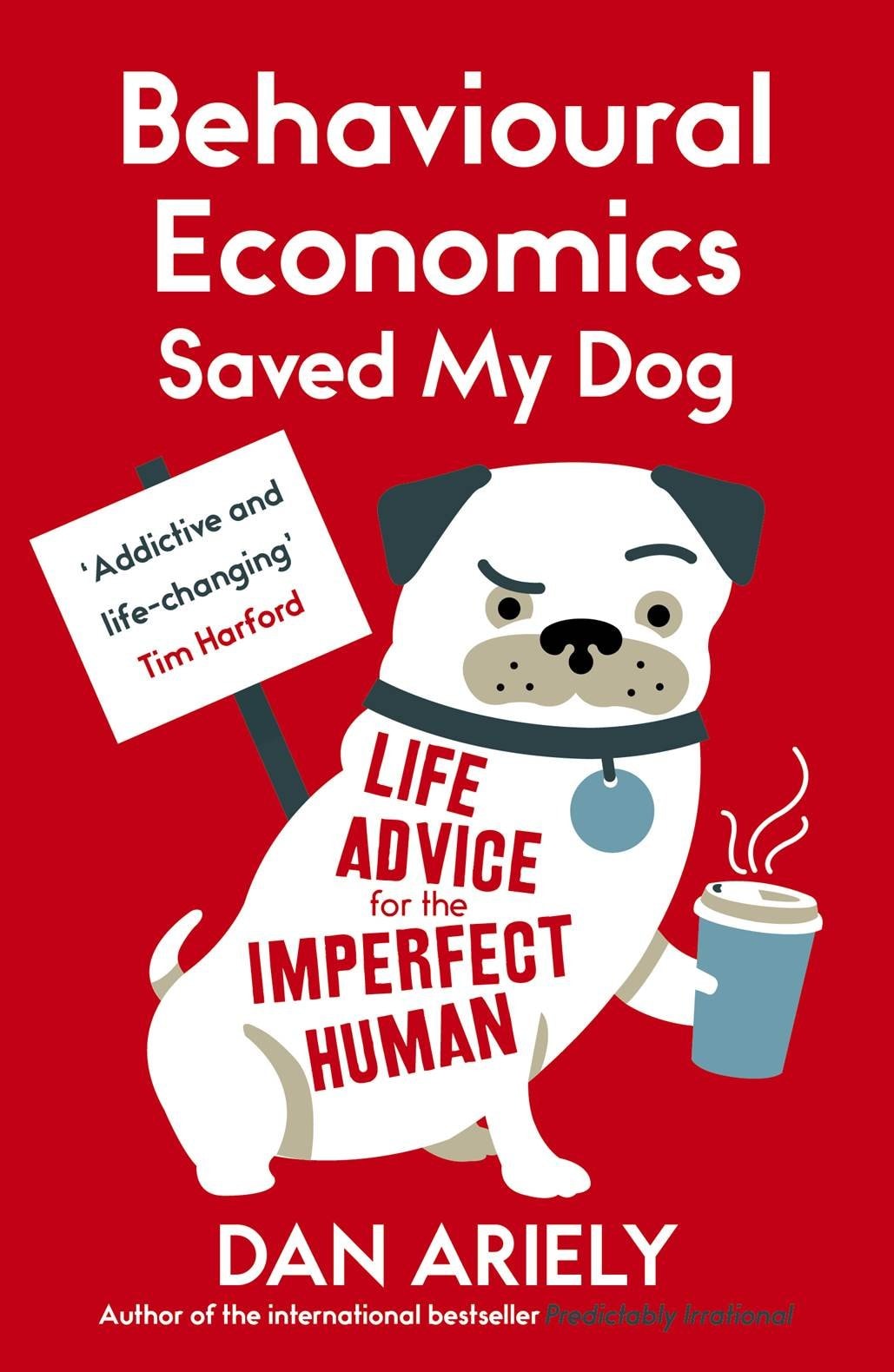 Behavioural Economics Saved My Dog Life Advice for the Imperfect Human