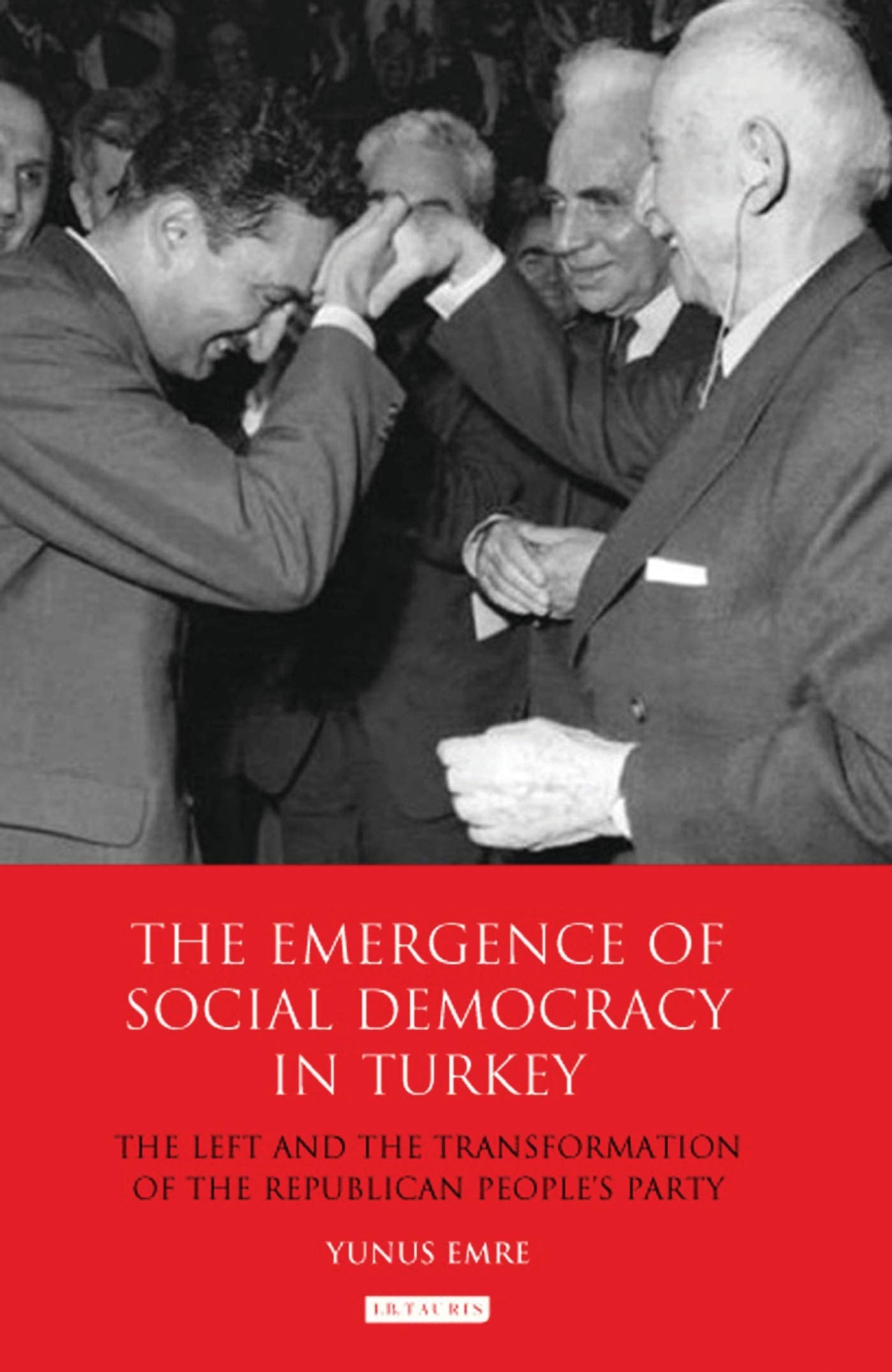 The Emergence of Social Democracy in Turkey The Left and the Transformation of the Republican People's Party