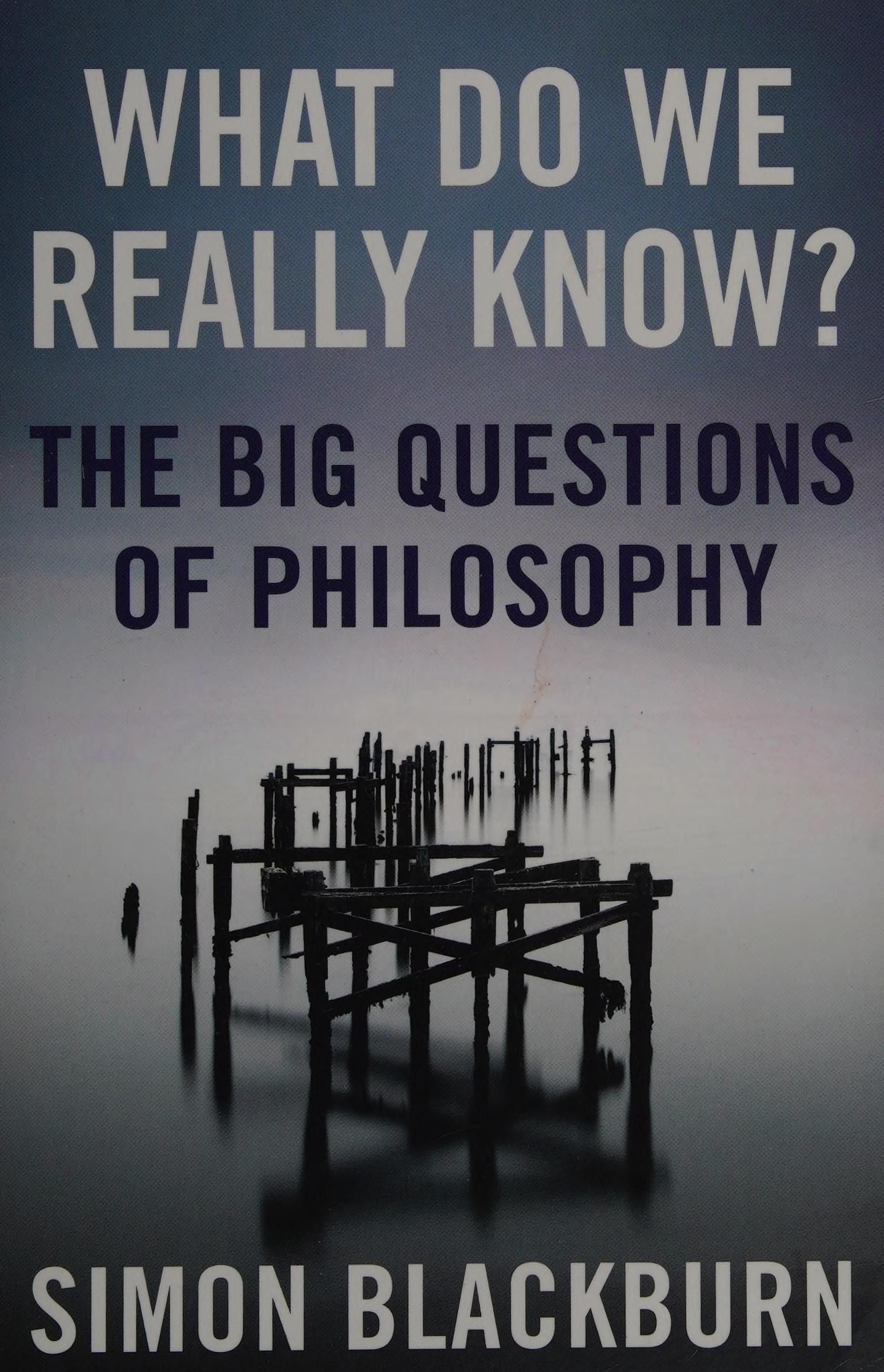 What Do We Really Know? The Big Questions in Philosophy