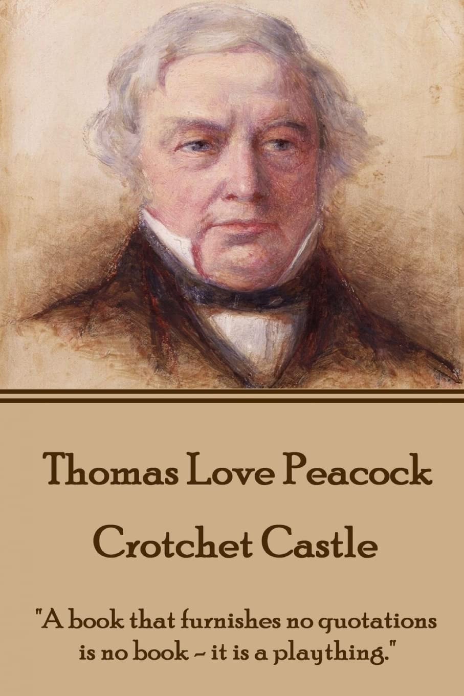 Thomas Love Peacock - Crotchet Castle A Book That Furnishes No Quotations Is No Book - It Is a Plaything