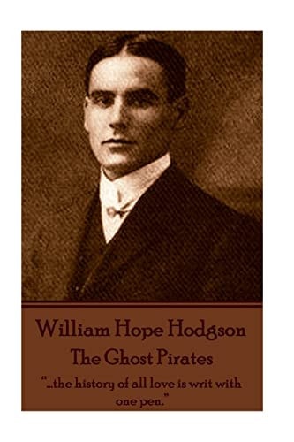 William Hope Hodgson - The Ghost Pirates "...the History of All Love is Writ with One Pen."