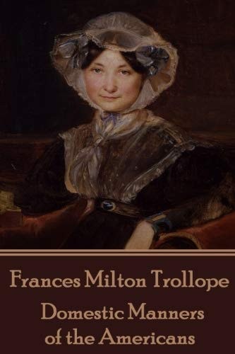 Frances Milton Trollope - Domestic Manners of the Americans
