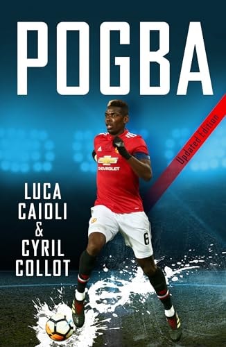 Pogba - 2019 Updated Edition The Rise of Manchester United's Homecoming Hero
