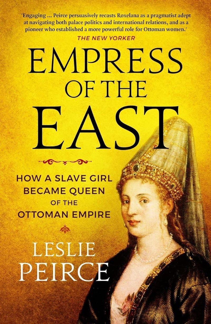 Empress of the East How a Slave Girl Became Queen of the Ottoman Empire